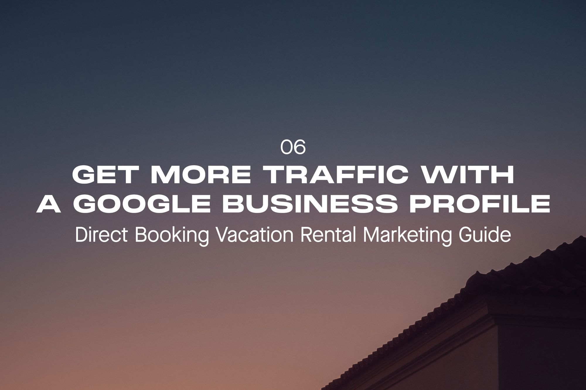 Direct Booking Vacation Rental Marketing Guide - Part 6: Get More Traffic To Your Booking Site with a Google Business Profile