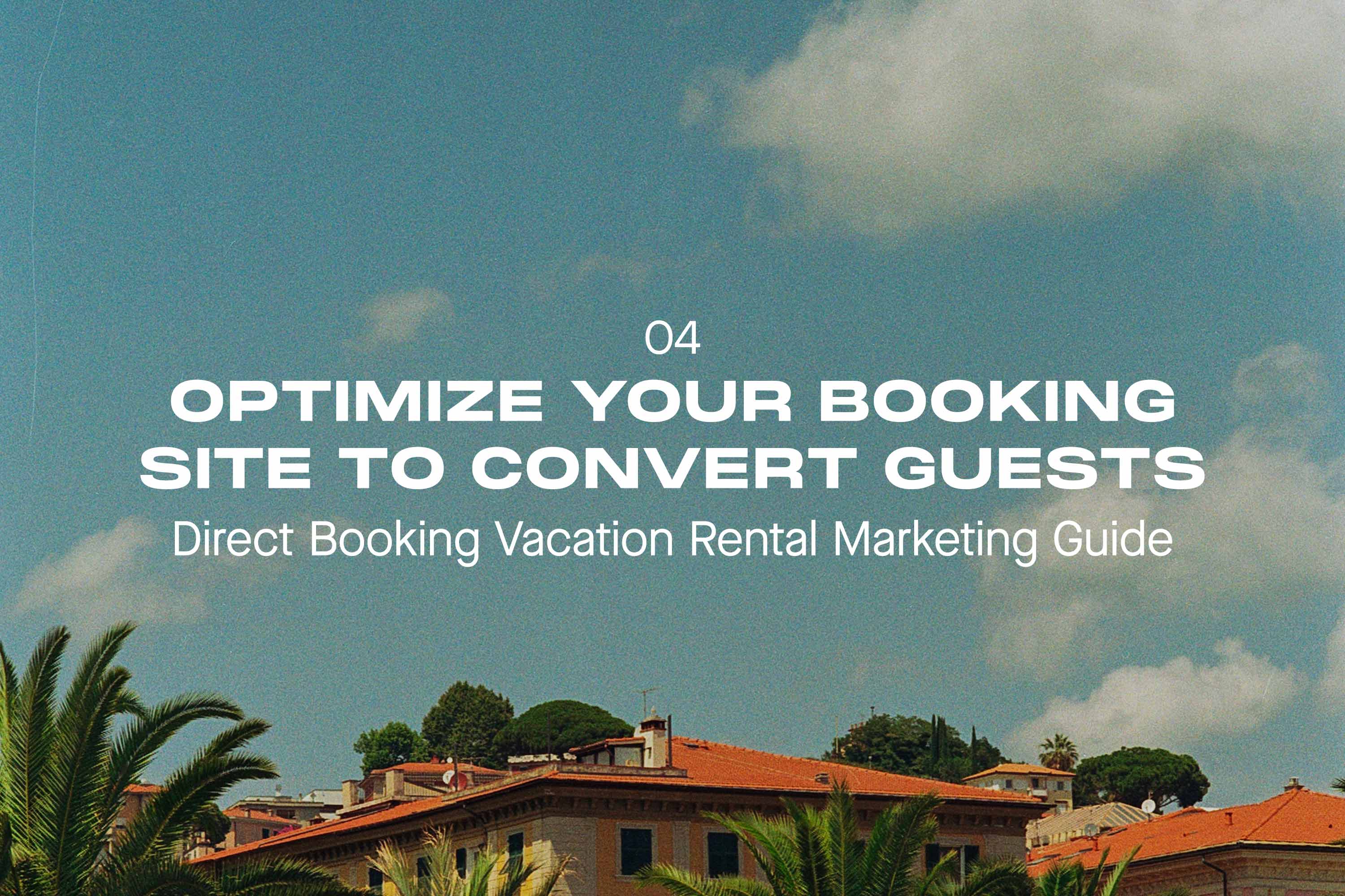 Direct Booking Vacation Rental Marketing Guide - Part 4: Optimizing Your Direct Booking Site for Conversions