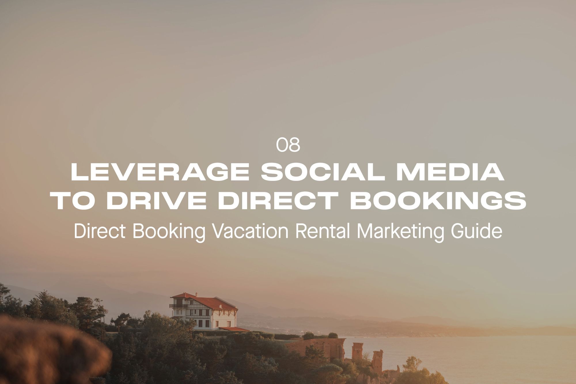 Direct Booking Vacation Rental Marketing Guide - Part 8: How to Leverage Social Media to Increase Direct Bookings